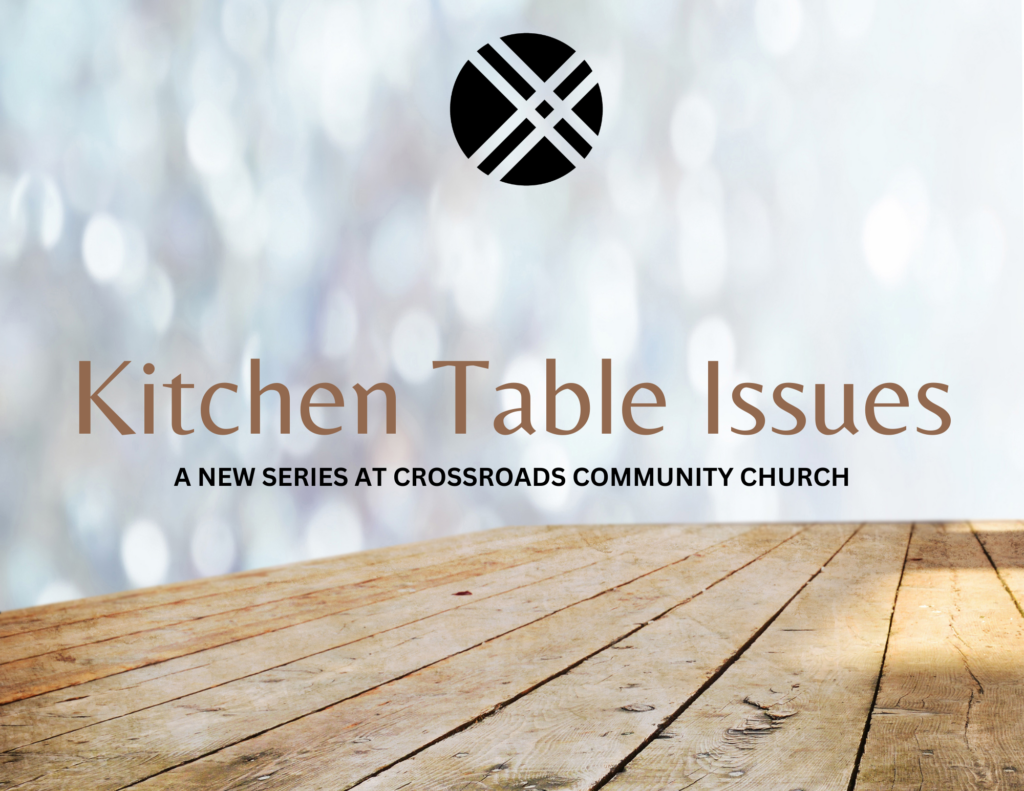 Kitchen Table Issues CrossRoads Community Church San Antonio, TX